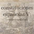 Las constituciones españolas V: confesionalidad