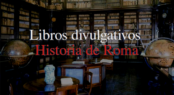 Libros divulgativos sobre la Historia de Roma